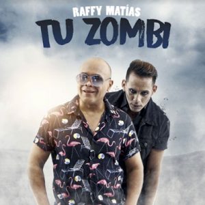Raffy Matias – Tu Zombi